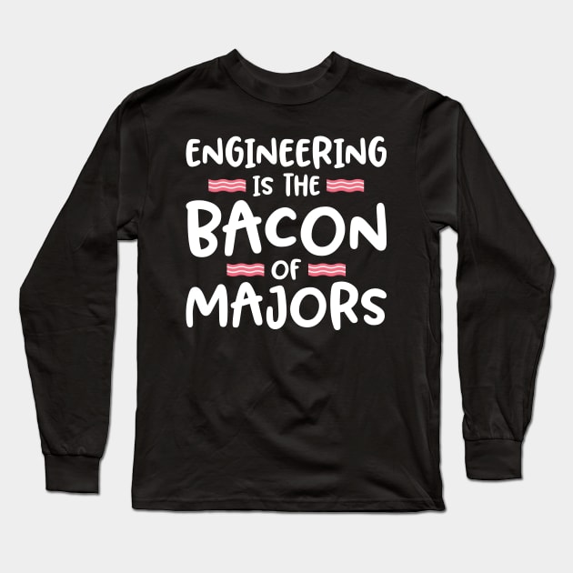 'Engineering is the Bacon of Majors' Long Sleeve T-Shirt by ourwackyhome